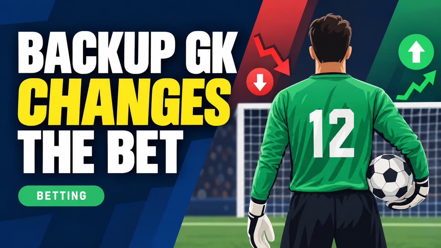 When a Backup Goalkeeper Should Change Your Betting View