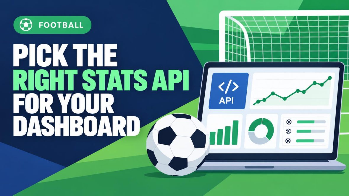 Choosing a Football Goal Statistics API for Automated Dashboards